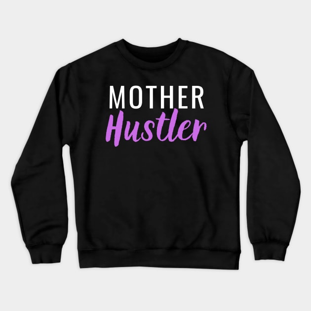 Mother Hustler Crewneck Sweatshirt by Closer T-shirts